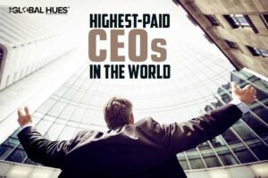 Highest Paid CEOs In The World And Their Responsibilities