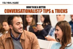 How To Be A Better Conversationalist? Tips & Tricks