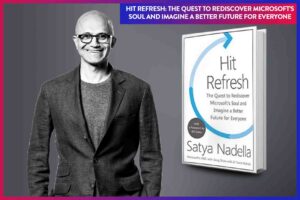 Hit Refresh The Quest to Rediscover Microsoft’s Soul and Imagine a Better Future for Everyone.’