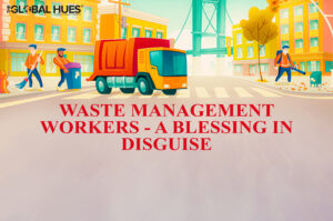 Waste Management Workers - A Blessing In Disguise