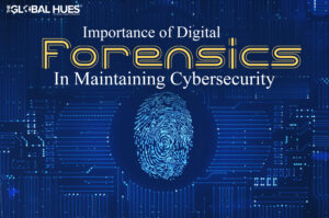 Importance Of Digital Forensics In Maintaining Cybersecurity