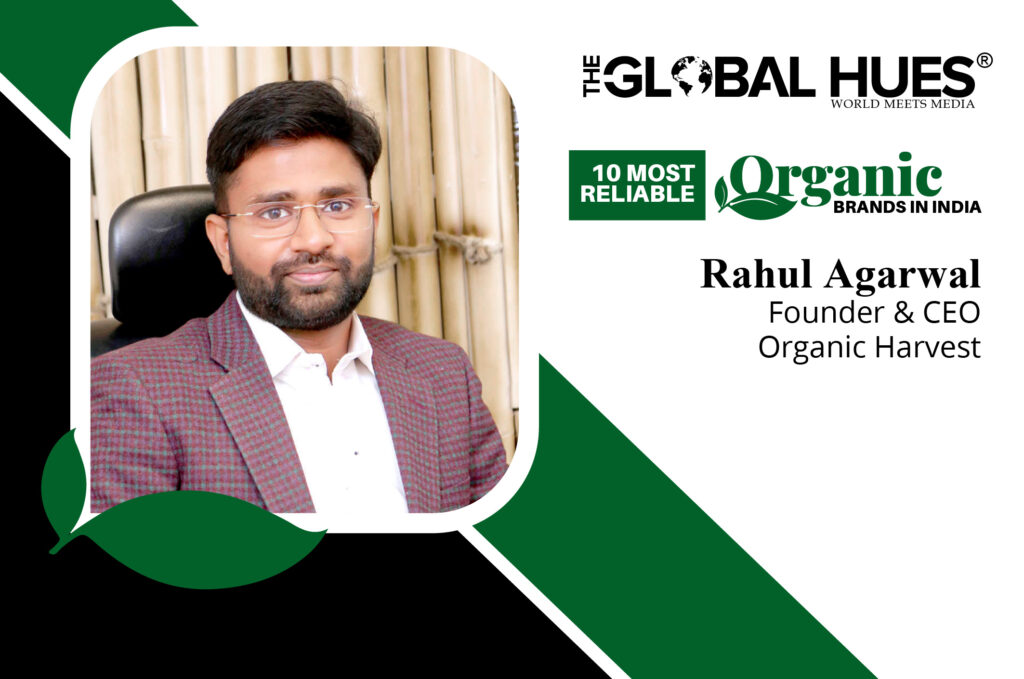 Rahul Agarwal Founder & CEO Organic Harvest