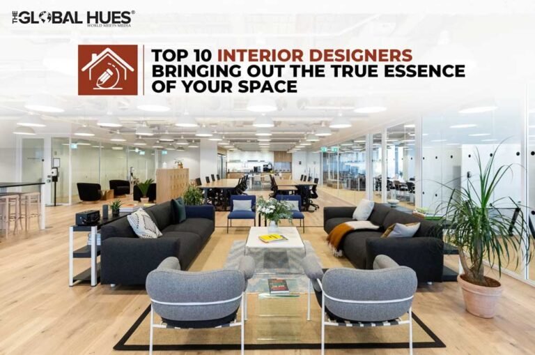TOP 10 INTERIOR DESIGNERS BRINGING OUT THE TRUE ESSENCE OF YOUR SPACE