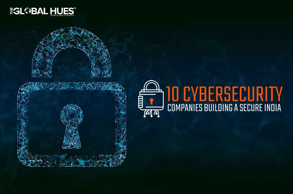 10 Cybersecurity Companies Building A Secure India