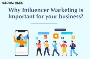 Why Influencer Marketing Is Important For Your Business? 