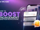 HOW TO BOOST ENGAGEMENT USING PUSH NOTIFICATIONS