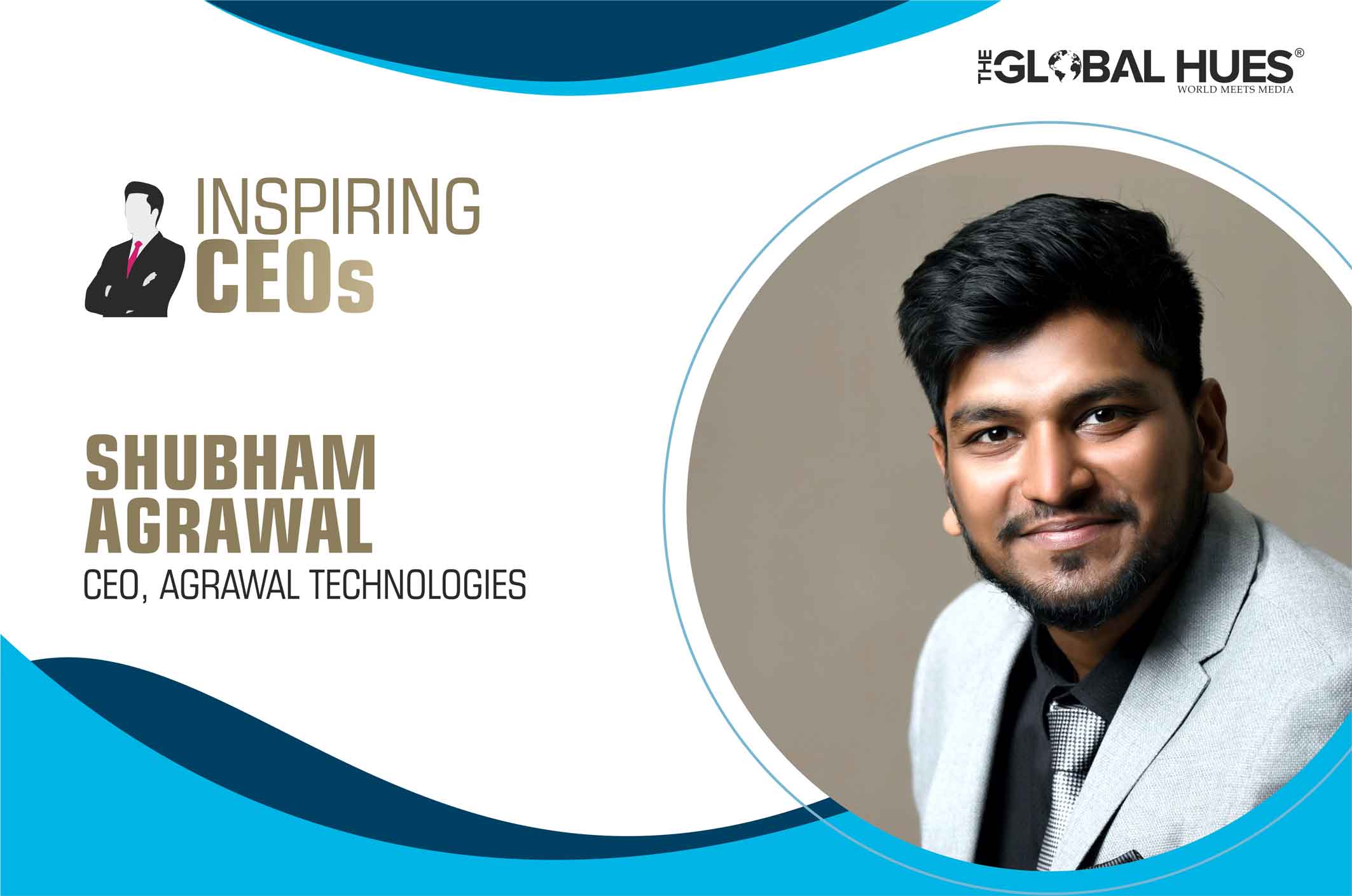 Shubham Agrawal CEO, Agrawal Technologies