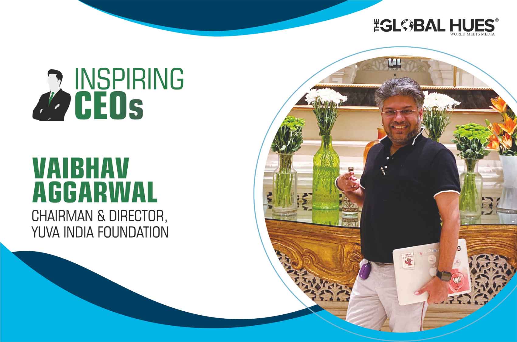 Vaibhav Aggarwal Chairman & Director, Yuva India Foundation