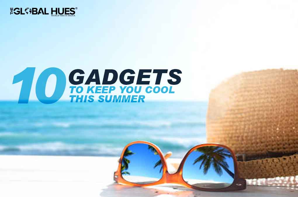 10 GADGETS TO KEEP YOU COOL THIS SUMMER