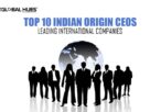 Top 10 Indian Origin CEOs Leading International Companies