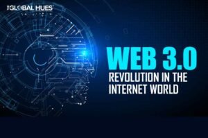 WEB 3.0: REVOLUTION IN THE INTERNET WORLD | The Global Hues