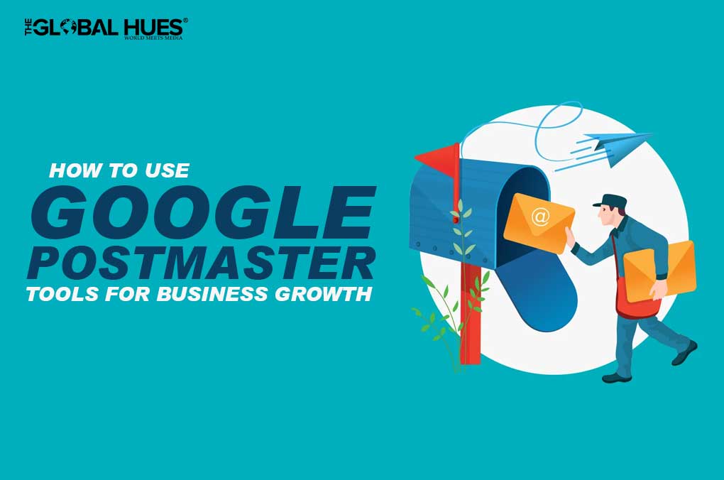 HOW TO USE GOOGLE POSTMASTER TOOLS FOR BUSINESS GROWTH