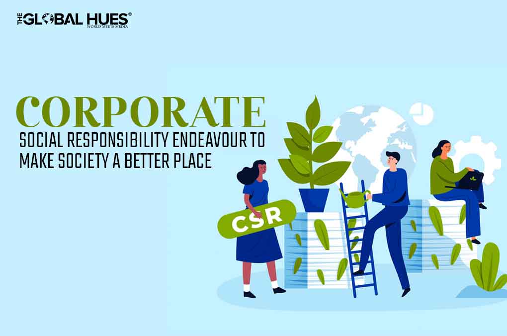 CORPORATE SOCIAL RESPONSIBILITY: ENDEAVOUR TO MAKE SOCIETY A BETTER PLACE
