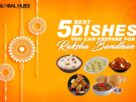 5 Best Dishes You Can Prepare for Raksha Bandhan