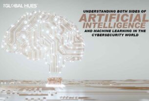 UNDERSTANDING BOTH SIDES OF ARTIFICIAL INTELLIGENCE AND MACHINE LEARNING IN THE CYBERSECURITY WORLD