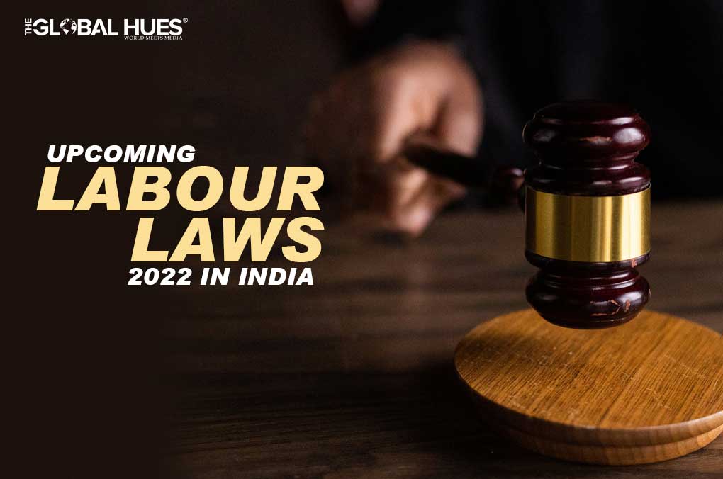 UPCOMING NEW LABOUR LAWS 2022 IN INDIA