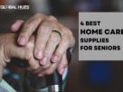 4 Best Home Care Supplies for Seniors