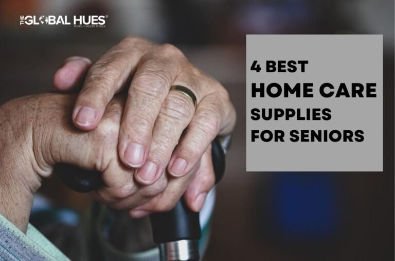 4 Best Home Care Supplies for Seniors The Global Hues