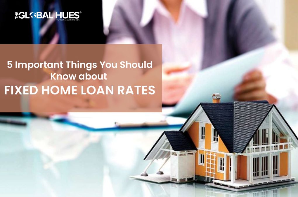 5 Important Things You Should Know about Fixed Home Loan Rates