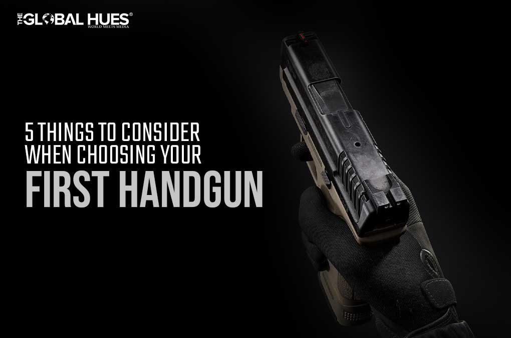 Things To Consider When Choosing Your First Handgun