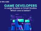 Game Developers in Large Studios or Small Studios - Which one is better?