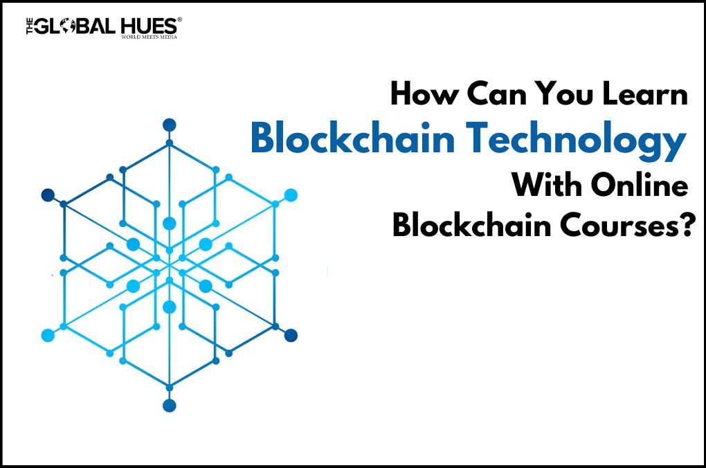 How Can You Learn Blockchain Technology With Online Blockchain Courses