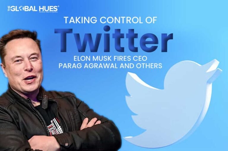 Taking Control Of Twitter Elon Musk Fires Ceo Parag Agrawal And Others The Global Hues 7166