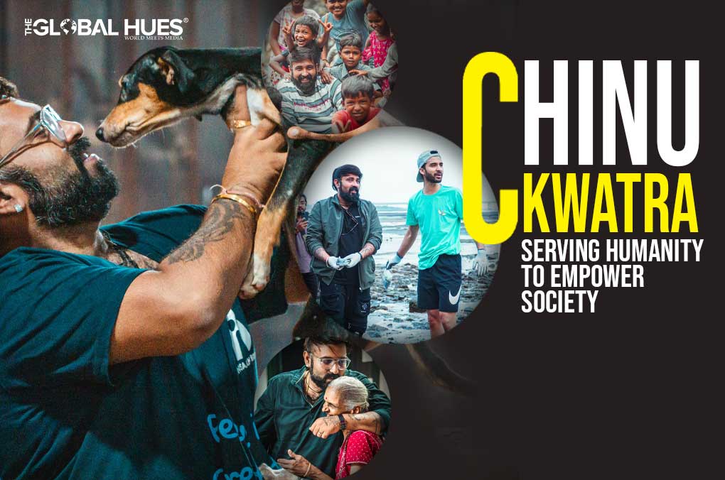 Chinu Kwatra: Serving Humanity To Empower Society