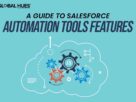 A Guide To Salesforce Automation Tools’ Features