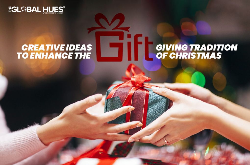 Creative Ideas To Enhance The Gift Giving Tradition Of Christmas