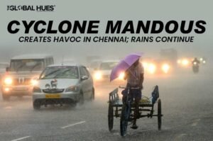 Cyclone Mandous Creates Havoc In Chennai; Rains Continue | The Global Hues