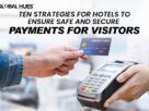 Ten strategies for hotels to ensure safe and secure payments for visitors