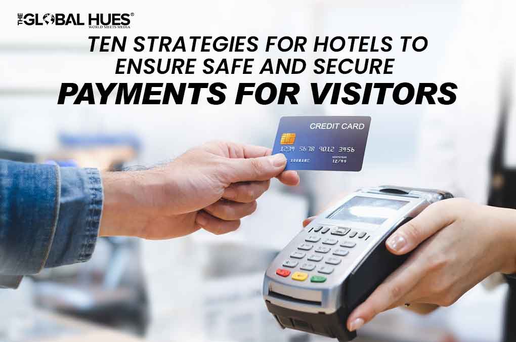 Ten strategies for hotels to ensure safe and secure payments for visitors