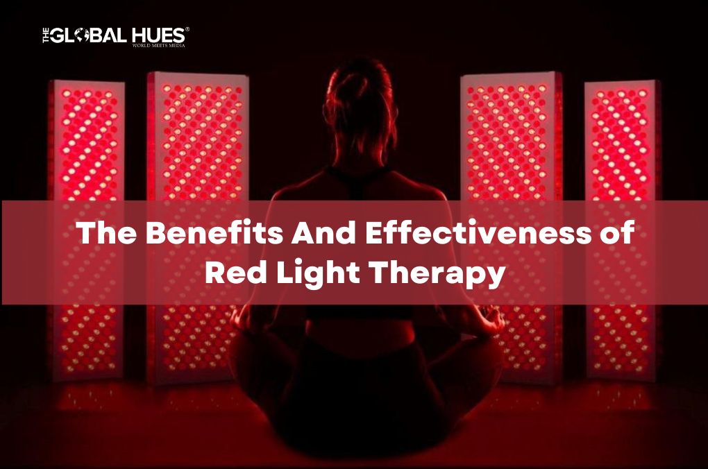 The Benefits And Effectiveness of Red Light Therapy