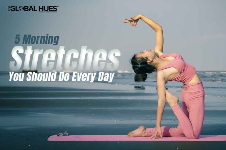 5 Morning Stretches | The Global Hues