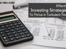 Effective Investing Strategies To Thrive in Turbulent Times