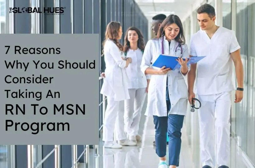 7 Reasons Why You Should Consider Taking An RN To MSN Program