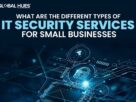 What Are The Different Types Of IT Security Services For Small Businesses