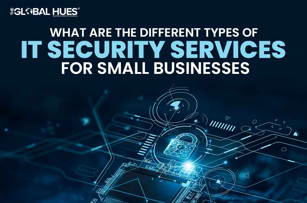 What Are The Different Types Of IT Security Services For Small Businesses