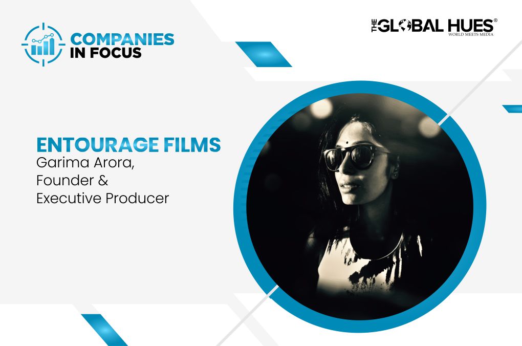 Companies in focus, Garima Arora, Entourage Films