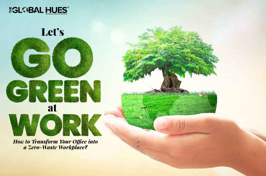 Let’s Go Green At Work How to Transform Your Office into a Zero-Waste Workplace