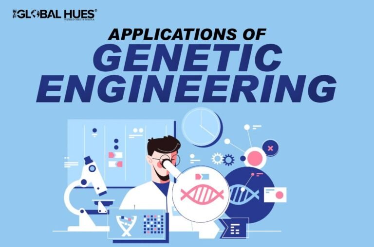 Applications of Genetic Engineering | The Global Hues