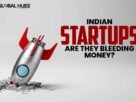 Indian Startups Are They Bleeding Money