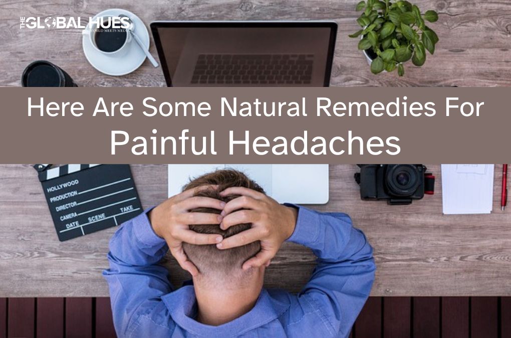 Here Are Some Natural Remedies For Painful Headaches