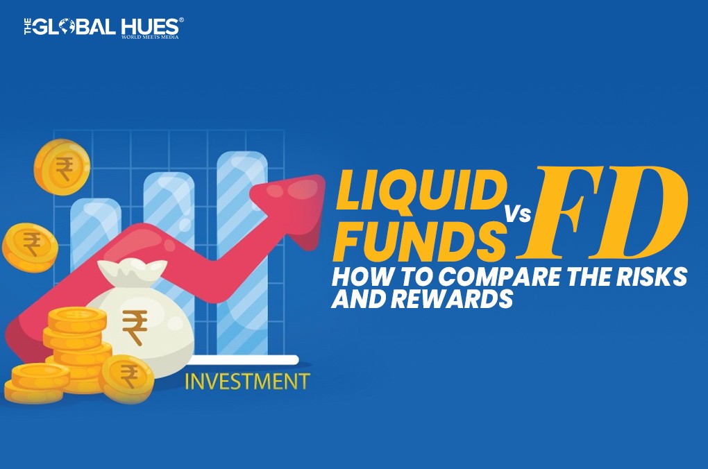 Liquid Fund vs. FD: How to Compare the Risks and Rewards