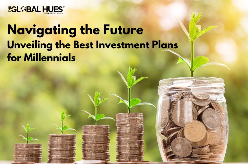 Navigating the Future: Unveiling the Best Investment Plans for Millennials