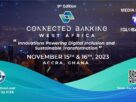 The 9th Edition Connected Banking Summit - West Africa To Be Held In November