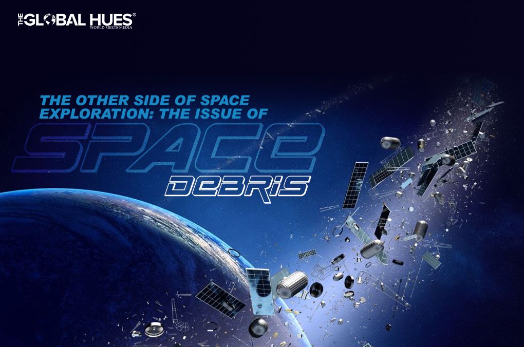 The Other Side Of Space Exploration The Issue Of Space Debris