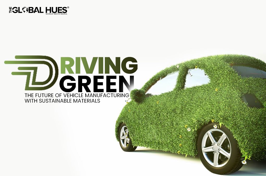 Driving Green The Future of Vehicle Manufacturing with Sustainable Materials