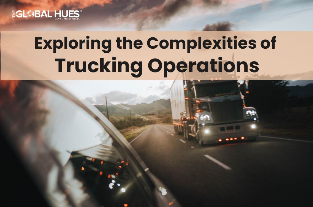 Exploring the Complexities of Trucking Operations